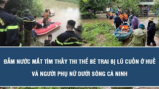 Đẫm nước mắt tìm thấy thi thể bé trai bị lũ cuốn ở Huế và người phụ nữ dưới sông Cà Ninh
