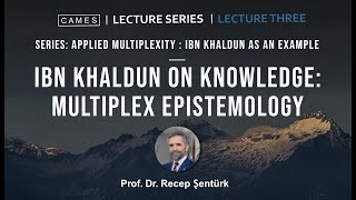 Ibn Khaldun On Knowledge: Multiplex Epistemology | Prof. Dr. Recep Şentürk