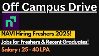 NAVI Off Campus Drive 2025 | Salary : 25 - 40 LPA | Jobs for Freshers 🔥🔥
