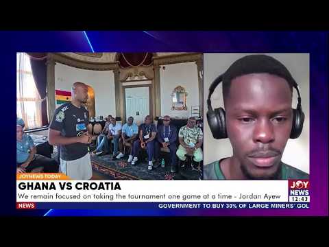 Ghana vs Croatia: We remain focused on taking the tournament a game at a time - Jordan Ayew