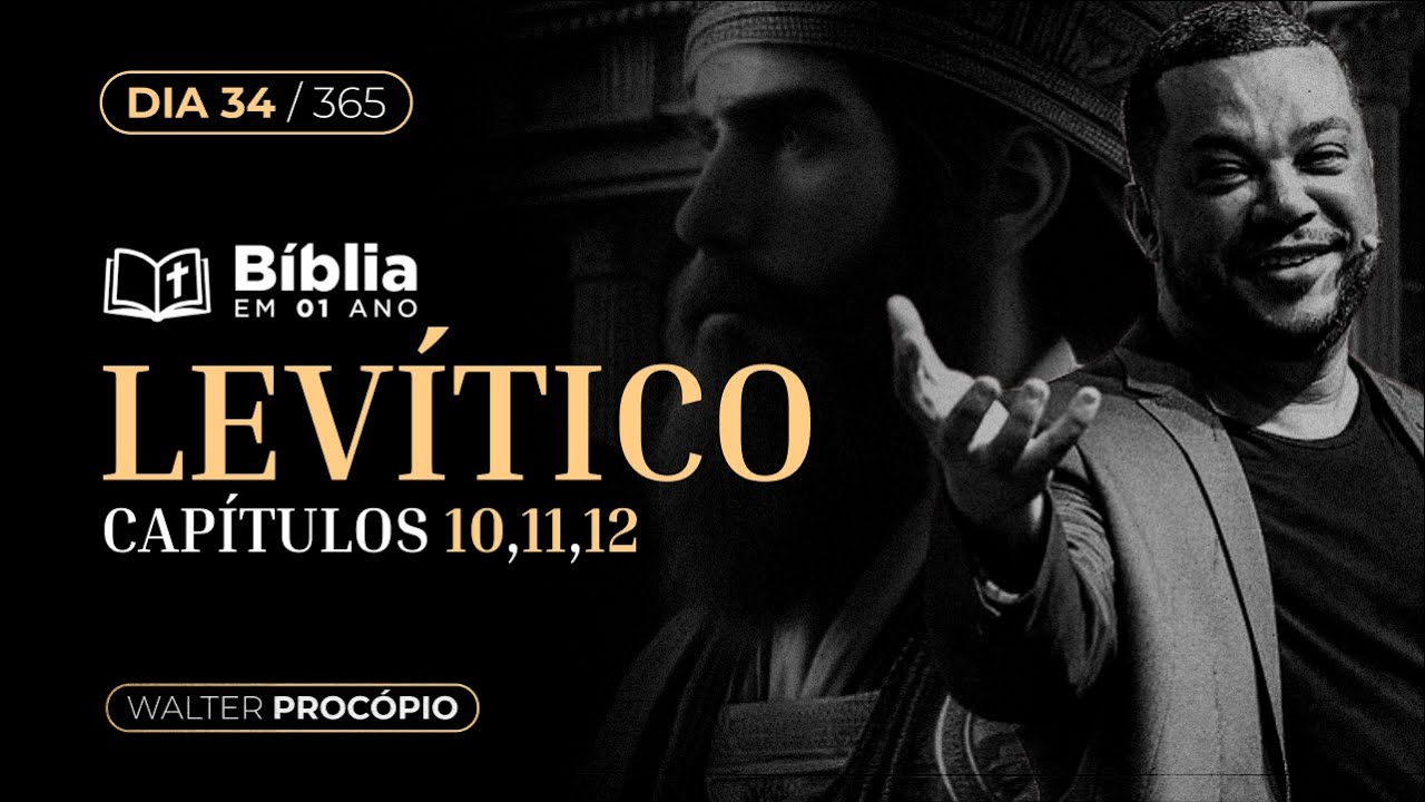 Dia 34/365: Levítico 10, 11 e 12 | Bíblia em 1 Ano | Walter Procópio