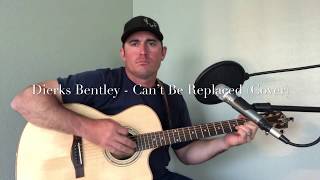 Dierks Bentley - Can’t Be Replaced (Cover)