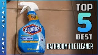 Top 5 Best Bathroom Tile Cleaners Review in 2026