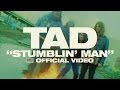 TAD - Stumblin' Man [OFFICIAL VIDEO]