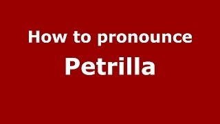 How to pronounce Petrilla