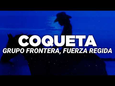Grupo Frontera, Fuerza Regida - COQUETA (Letra)