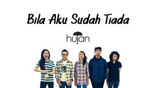 Download lagu Hujan - Bila Aku Sudah Tiada [Lirik Video] mp3