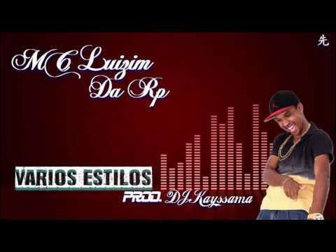 Mc Luizim Da Rp - Varios Estilos (( Prod. Dj Kayssama Lançamento 2016 ))