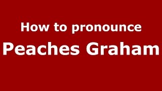How to pronounce Peaches Graham