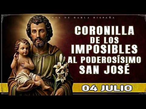 🟢 CORONILLA DE LOS IMPOSIBLES 🌼 AL PODEROSÍSIMO SAN JOSÉ 🌼 HOY 04 JULIO DE 2026🙌