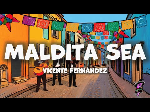 Vicente Fernández - Maldita Sea (Letra)