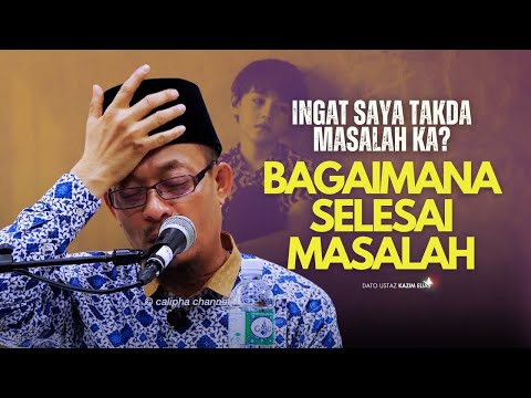 DATO USTAZ KAZIM ELIAS - INGAT SAYA TAKDA MASALAH KA? BAGAIMANA SELESAI MASALAH