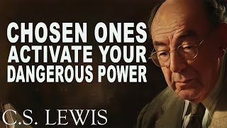 CHOSEN ONES: It Is Time To ACTIVATE Your Most DANGEROUS Power | C.S. Lewis