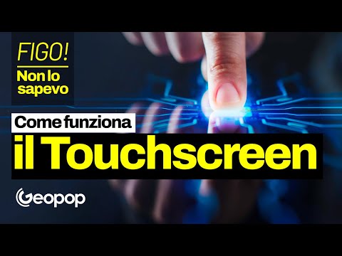 Sai come funziona uno schermo touch screen? FIGO! NON LO SAPEVO