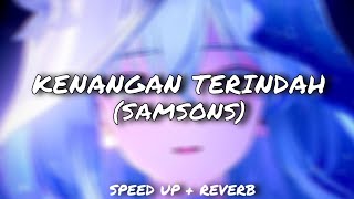Download lagu SAMSONS - Kenangan Terindah (Speed Up   Reverb) mp3