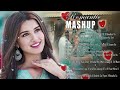 ROMANTIC HINDI LOVE MASHUP 2024 Best Mashup Of Arijit Singh Jubin Nautiyal Atif Aslam