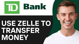How to Use Zelle to Transfer Money on TD Bank (2024)