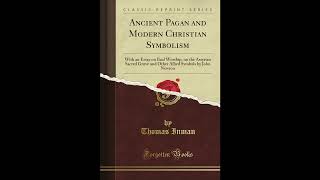 Ancient Pagan and Modern Christian Symbolism: With an Essay on Baal Worship- Full Audiobook