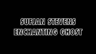 Sufjan Stevens - Enchanting Ghost