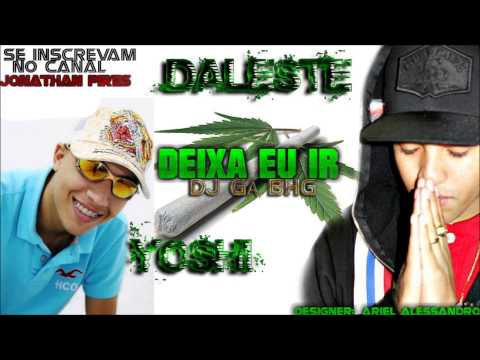MC DALESTE E MC YOSHI-DEIXA EU IR (DJ GA BHG)(MUSICA NOVA)