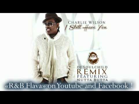 Charlie Wilson feat. Nutta Butta - I Still Have You (DJ Soulchild Remix) [2014]
