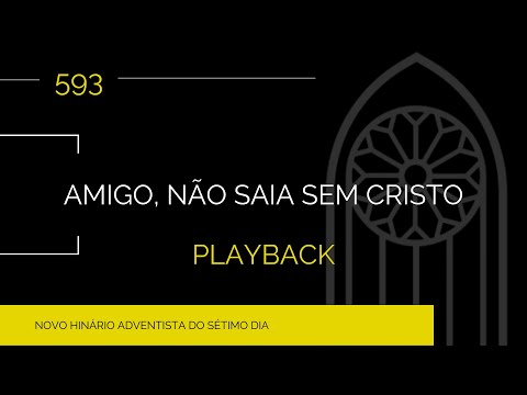 Novo Hinário Adventista • Hino 593 • Amigo, Não Saia Sem Cristo • Playback