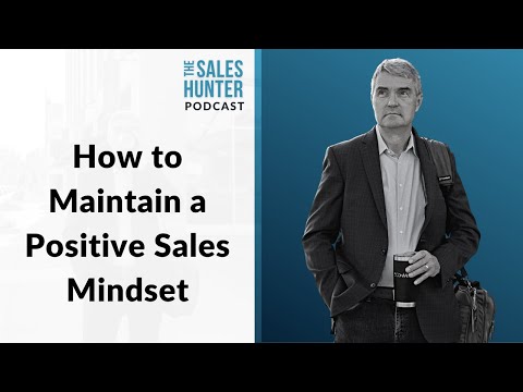 Episode #65 | How to Maintain a Positive Sales Mindset