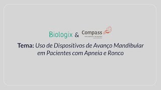 Biologix & Compass 3D: Uso de Dispositivos de Avanço Mandibular em Pacientes com Apneia e Ronco