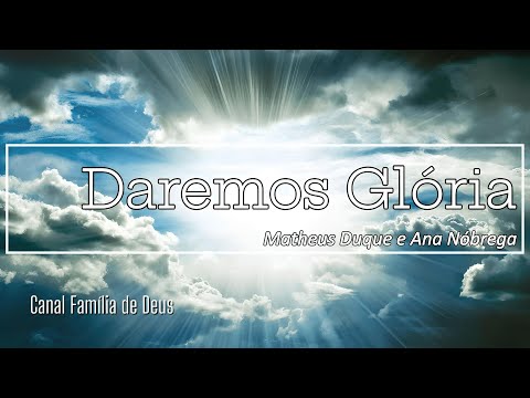 Matheus Duque feat Ana Nóbrega - Daremos Glória (LETRA)