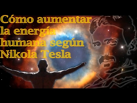 Cómo incrementar la energía humana según Nikola Tesla [Primera Parte]