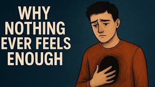 Why Nothing Ever Feels Enough - The Psychology of Emptiness