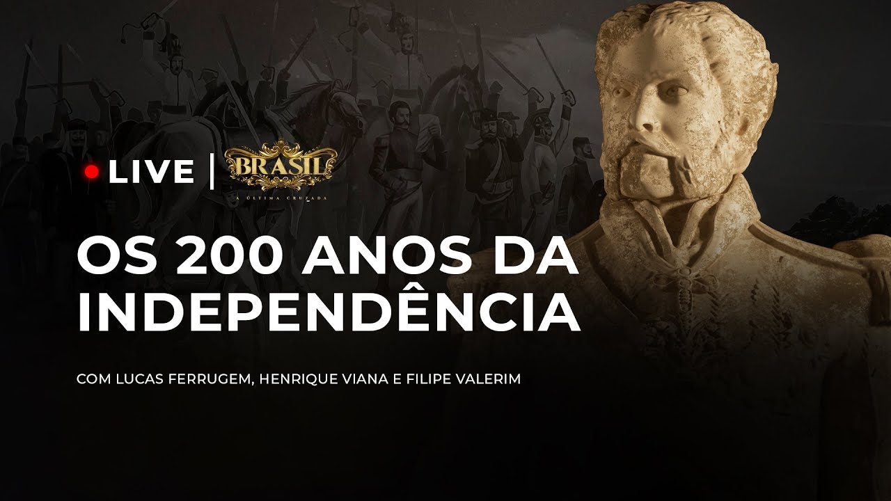 7 DE SETEMBRO - 200 ANOS DA INDEPENDÊNCIA & BRASIL: A ÚLTIMA CRUZADA