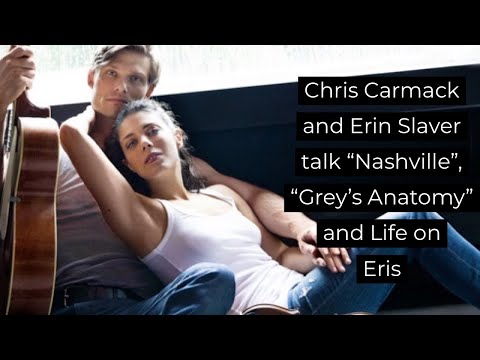 Chris Carmack and Erin Slaver talk Nashville, Grey's Anatomy and Life on Eris.