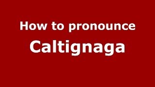 How to pronounce Caltignaga