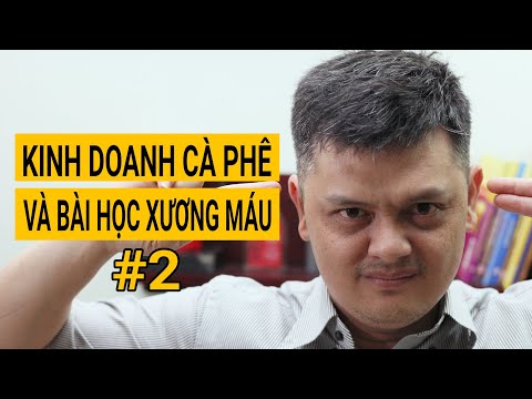 Kinh doanh Cà Phê e những bài học XƯƠNG MÁU #2