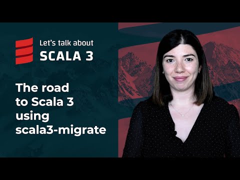 The road to Scala 3 using scala3-migrate |  Let's talk about Scala 3
