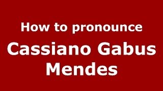 How to pronounce Cassiano Gabus Mendes