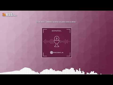 17 de abril: “ Debéis lavaros los pies unos a otros ”