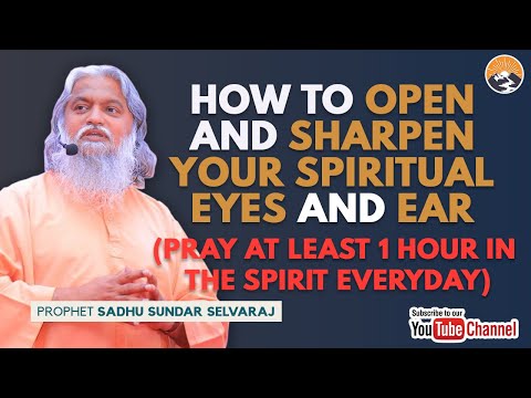 HOW TO OPEN AND SHARPEN YOUR SPIRITUAL EYES AND EARS  || SADHU SUNDAR SELVERAJ