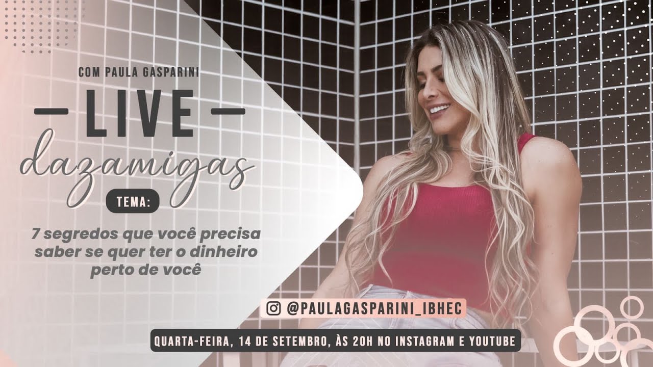 LIVE DAZAMIGAS 66 - 7 Segredos que você precisa saber se quer ter o dinheiro perto de Você.