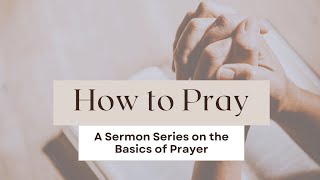 How to Pray as Jesus Taught | Luke 11:1-4 | Rev. Andrew Kim