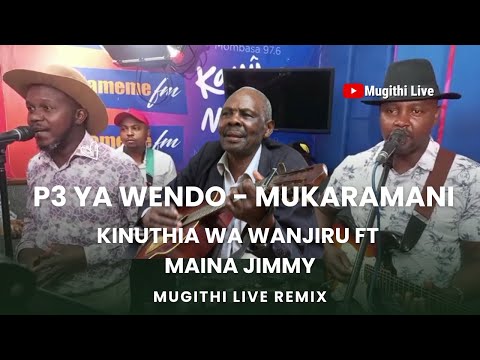 Mukaramani - P3 ya Wendo Remix ft Maina Jimmy and Kinuthia wa Wanjiru | Ngiukira na mundu