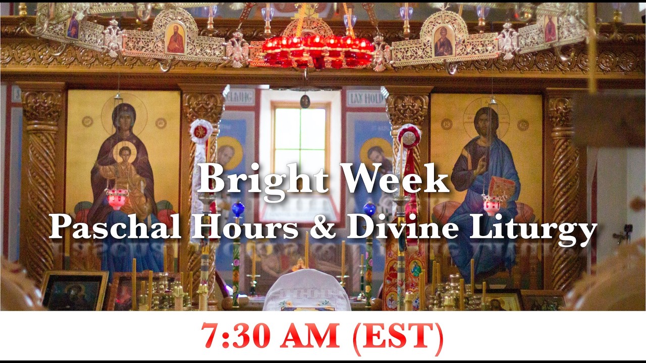 7:30 AM (EST) - Bright Tuesday - Paschal Hours, & Hierarchal Divine Liturgy