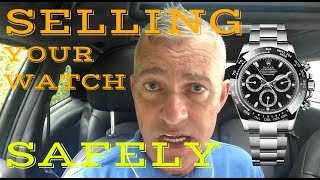 Selling your Rolex watch safely - Pro tips and a must see for ALL Rolex watch owners