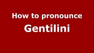 How to pronounce Gentilini