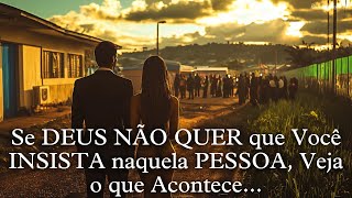 Se DEUS NÃO QUER que Você INSISTA naquela PESSOA, Veja o que Acontece...