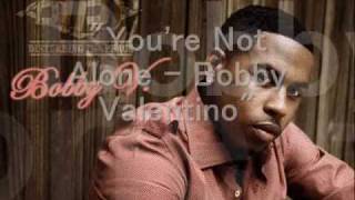 &#39;You&#39;re not alone - Bobby Valentino&quot;