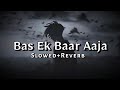 Bas Ek Baar Aaja Inhe Sach Bata Ja Slowed Reverb Sad Song Tm Jay Gaming