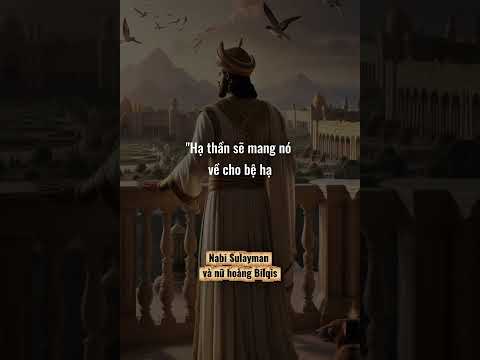 #265 CÂU CHUYỆN NABI SULEYMAN VÀ NỮ HOÀNG BILQIS