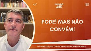 MANHÃ COM DEUS | PODE! MAS NÃO CONVÉM! | Josué Valandro Jr.